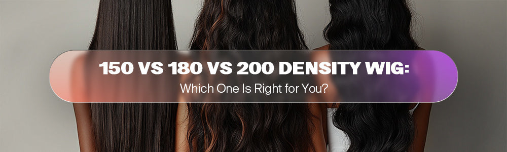 150 vs 180 vs 200 Density Wig